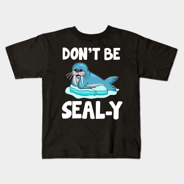 Don't Be Seal-y Funny Seal Silly Animal Pun Kids T-Shirt by theperfectpresents